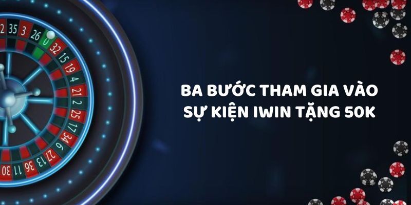 Ba bước tham gia vào sự kiện iWin tặng 50K