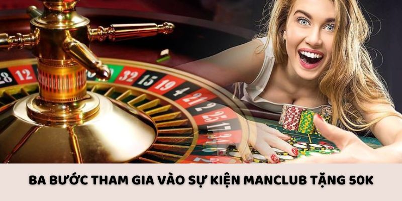 Ba bước tham gia vào sự kiện Manclub tặng 50k