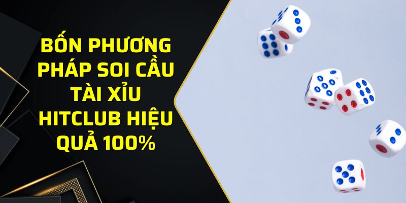 Bốn phương pháp soi cầu tài xỉu Hitclub hiệu quả 100%