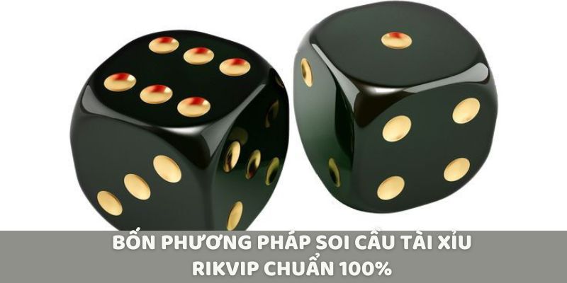 Bốn phương pháp soi cầu tài xỉu Rikvip chuẩn 100%