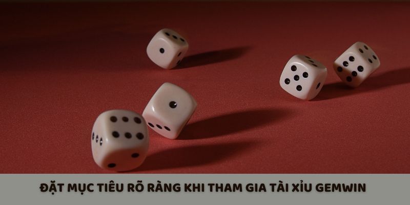 Đặt mục tiêu rõ ràng khi tham gia tài xỉu Gemwin