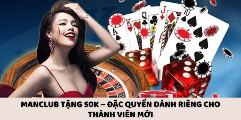 Manclub Tặng 50K – Đặc Quyền Dành Riêng Cho Thành Viên Mới