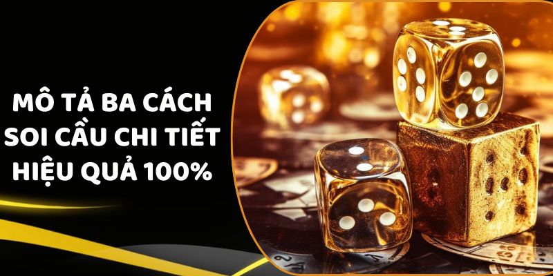 Mô tả ba cách soi cầu chi tiết hiệu quả 100%