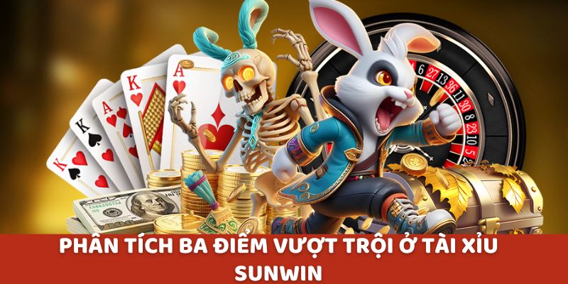 Phân tích ba điểm vượt trội ở tài xỉu Sunwin