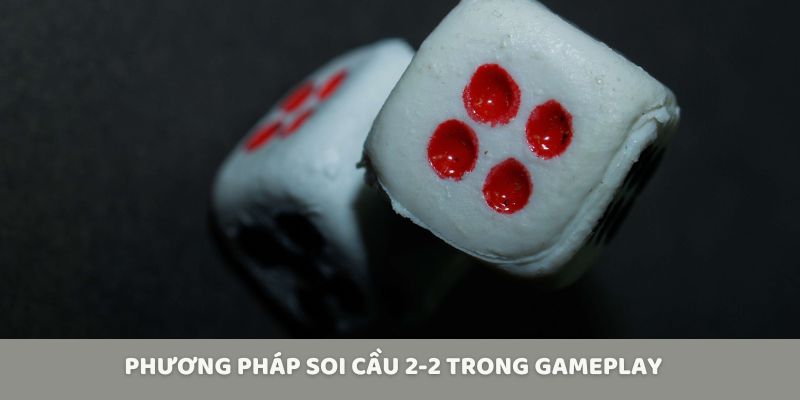 Phương pháp soi cầu 2-2 trong gameplay 