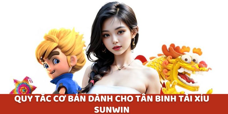 Quy tắc cơ bản dành cho tân binh Tài Xỉu Sunwin