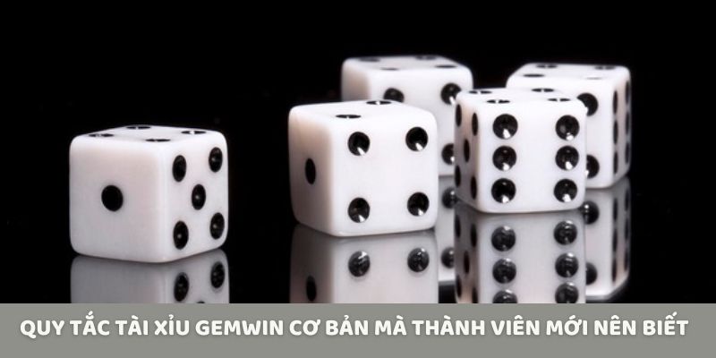 Quy tắc tài xỉu Gemwin cơ bản mà thành viên mới nên biết