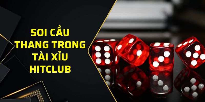 Soi cầu thang trong tài xỉu Hitclub