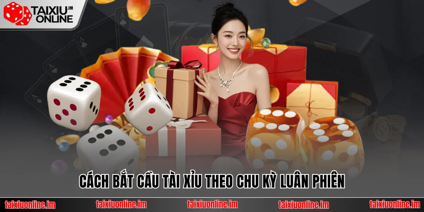 Cách bắt cầu tài xỉu theo chu kỳ luân phiên