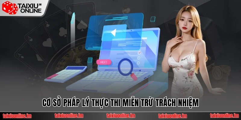 Miễn Trừ Trách Nhiệm Tài Xỉu Online - Cam Kết Minh Bạch 2 Cơ sở pháp lý thực thi miễn trừ trách nhiệm