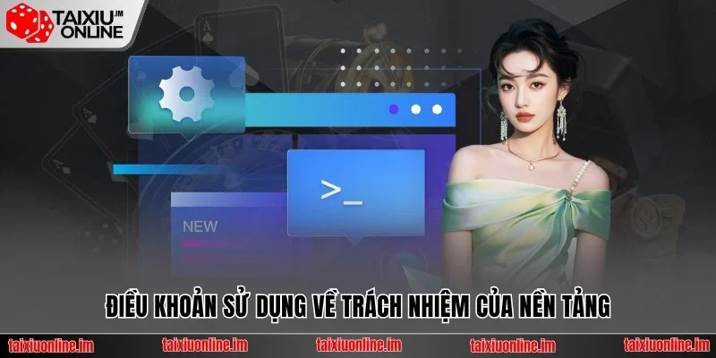 Điều Khoản Sử Dụng Tài Xỉu Online Và Quy Định Cần Nắm 2 Điều khoản sử dụng về trách nhiệm của nền tảng