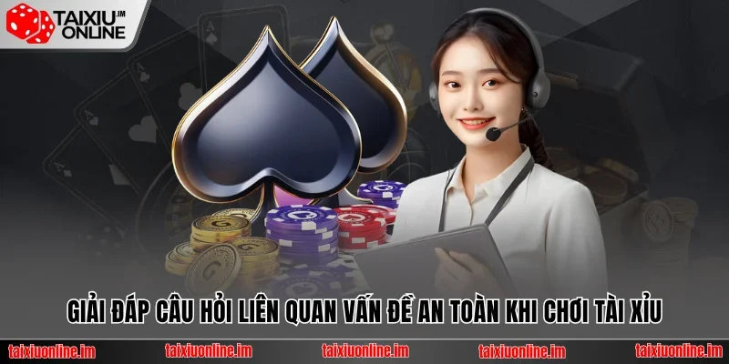 Trang chủ 32 Giải đáp câu hỏi liên quan vấn đề an toàn khi chơi tài xỉu