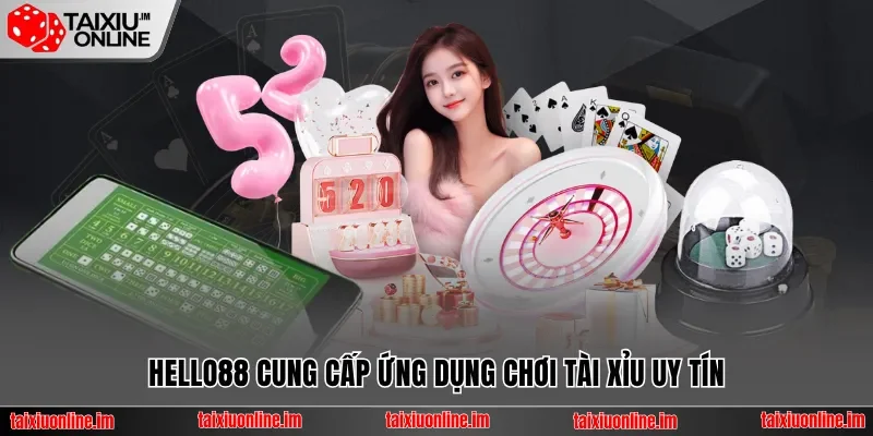 Hello88 cung cấp ứng dụng chơi tài xỉu uy tín