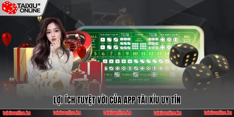 Lợi ích tuyệt vời của app tài xỉu uy tín