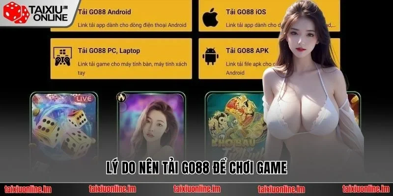 Lý do nên tải Go88 để chơi game