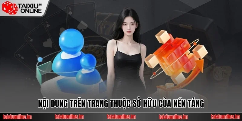 Điều Khoản Sử Dụng Tài Xỉu Online Và Quy Định Cần Nắm 3 Nội dung trên trang thuộc sở hữu của nền tảng