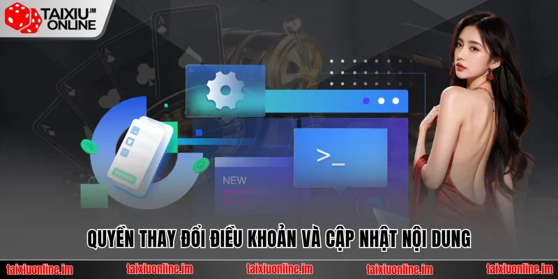 Miễn Trừ Trách Nhiệm Tài Xỉu Online - Cam Kết Minh Bạch 4 Quyền thay đổi điều khoản và cập nhật nội dung