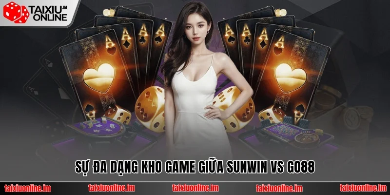 Sự đa dạng game giữa Sunwin vs Go88