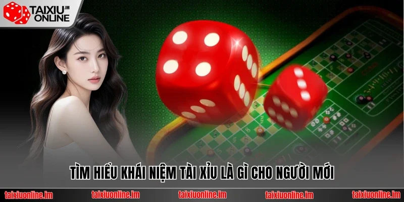 Tìm hiểu khái niệm tài xỉu là gì cho người mới