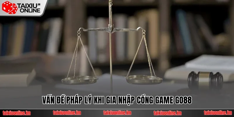 Vấn đề pháp lý khi gia nhập Go88 lừa đảo