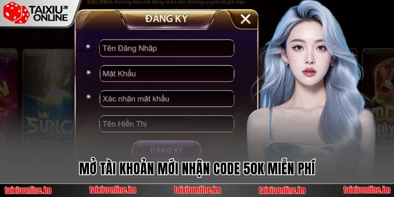 Mở tài khoản mới nhận code Sunwin 50K miễn phí